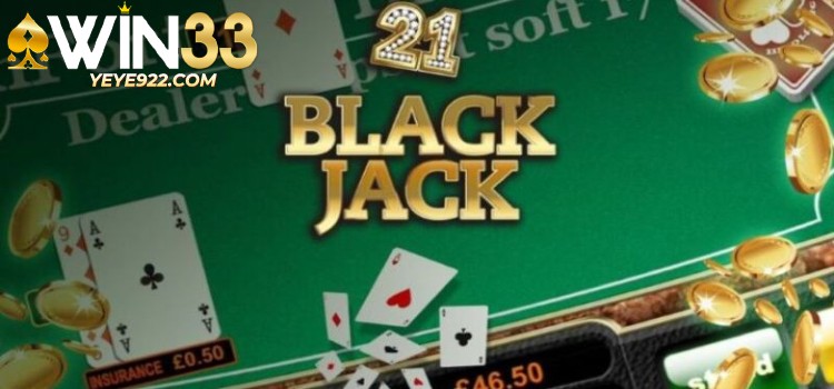 Blackjack WIN33: Thắng Nhanh Ván Cược Với Tối Đa 21 Điểm